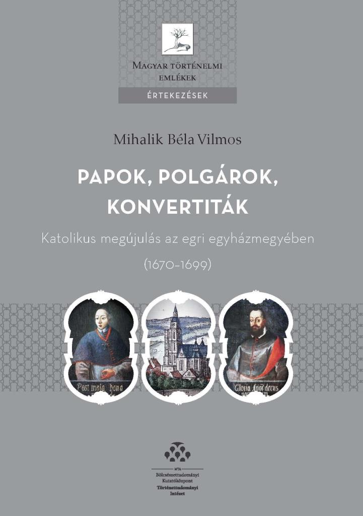 PAPOK, POLGÁROK, KONVERTITÁK  KATOLIKUS MEGÚJULÁS AZ EGRI EGYHÁZMEGYÉBEN (1670