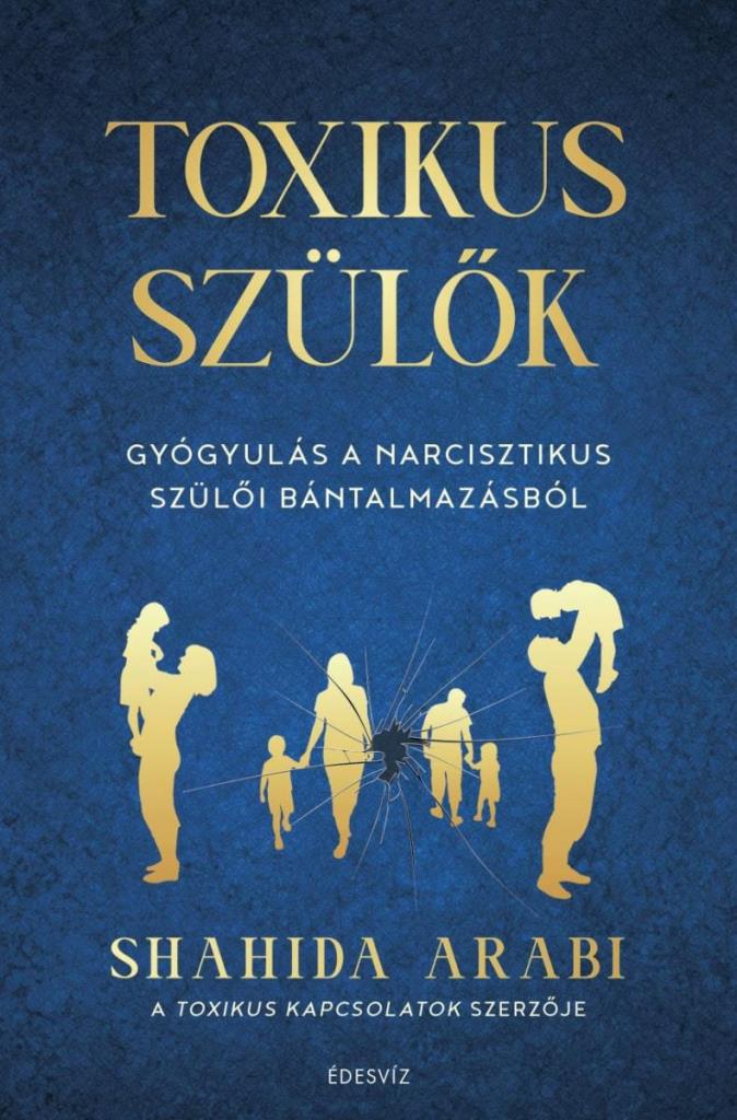 TOXIKUS SZÜLŐK - GYÓGYULÁS A NARCISZTIKUS SZÜLŐI BÁNTALMAZÁSBÓL