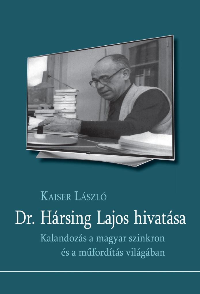 DR. HÁRSING LAJOS HIVATÁSA -KALANDOZÁS A MAGYAR SZINKRON ÉS A MŰFORDÍTÁS VILÁGÁB