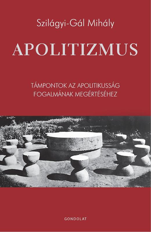 APOLITIZMUS - TÁMPONTOK AZ APOLITIKUSSÁG FOGALMÁNAK MEGÉRTÉSÉHEZ