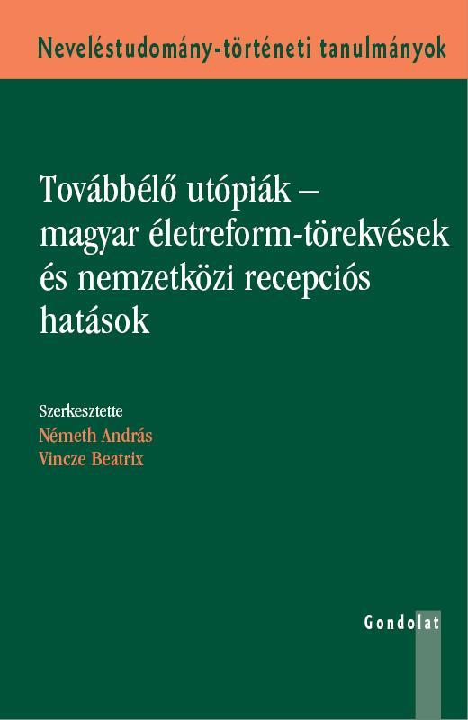 TOVÁBBÉLŐ UTÓPIÁK - MAGYAR ÉLETREFORM-TÖREKVÉSEK ÉS NEMZETKÖZI RECEPCIÓS HATÁSOK