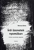 ÍRÓI ÜZENETEK NYOMÁBAN - KRITIKÁK, TANULMÁNYOK, JEGYZETEK