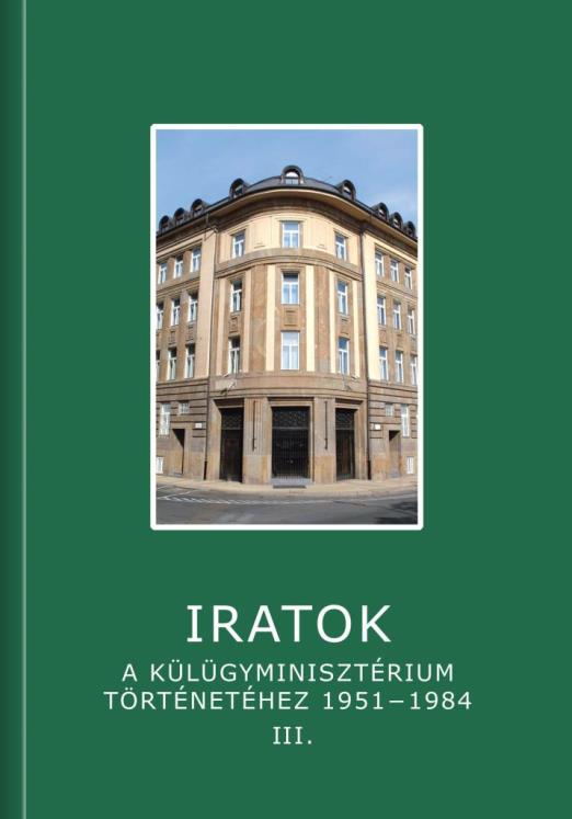 IRATOK A KÜLÜGYMINISZTÉRIUM TÖRTÉNETÉHEZ 1951-1984 - 3. KÖTET