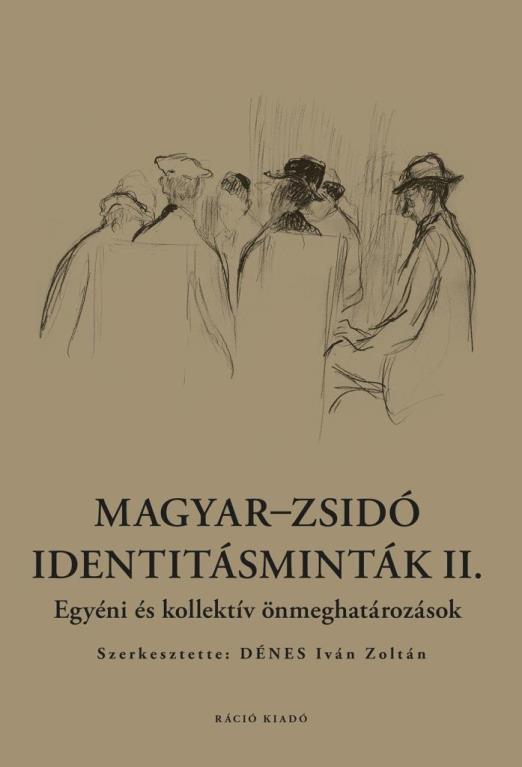 MAGYAR-ZSIDÓ IDENTITÁSMINTÁK II. - EGYÉNI ÉS KOLLEKTÍV ÖNMEGHATÁROZÁSOK