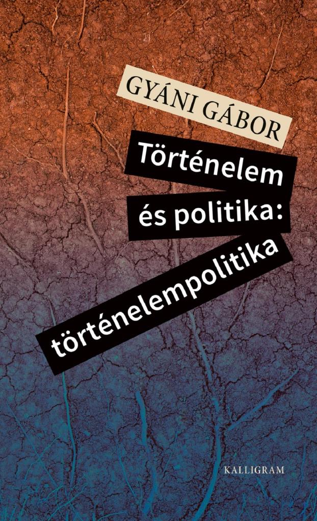 TÖRTÉNELEM ÉS POLITIKA: TÖRTÉNELEMPOLITIKA