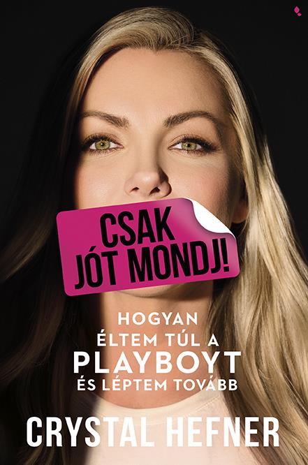 CSAK JÓT MONDJ! - HOGYAN ÉLTEM TÚL A PLAYBOYT ÉS LÉPTEM TOVÁBB