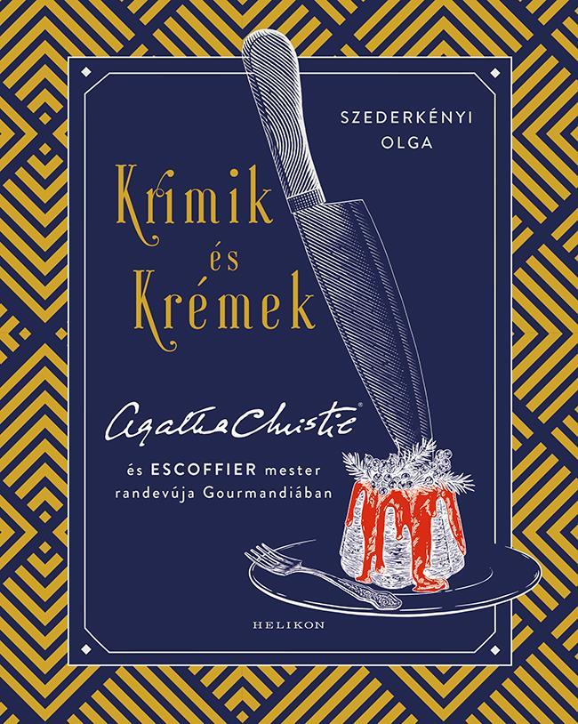 KRIMIK ÉS KRÉMEK - AGATHA CHRISTIE ÉS ESCOFFIER MESTER RANDEVÚJA GOURMANDIÁBAN