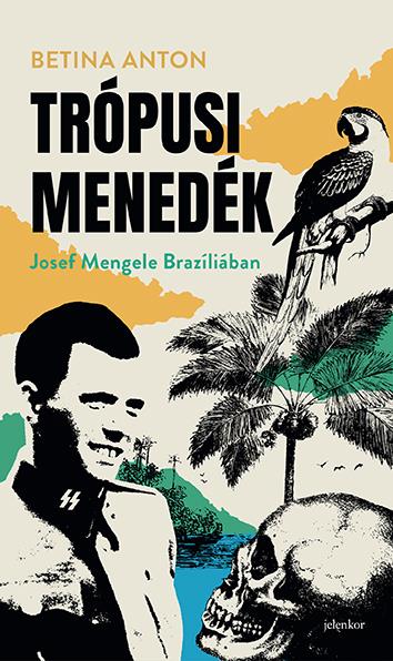 TRÓPUSI MENEDÉK - JOSEF MENGELE BRAZÍLIÁBAN