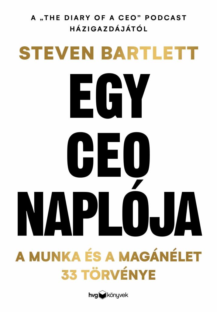 EGY CEO NAPLÓJA - A MUNKA ÉS A MAGÁNÉLET 33 TÖRVÉNYE