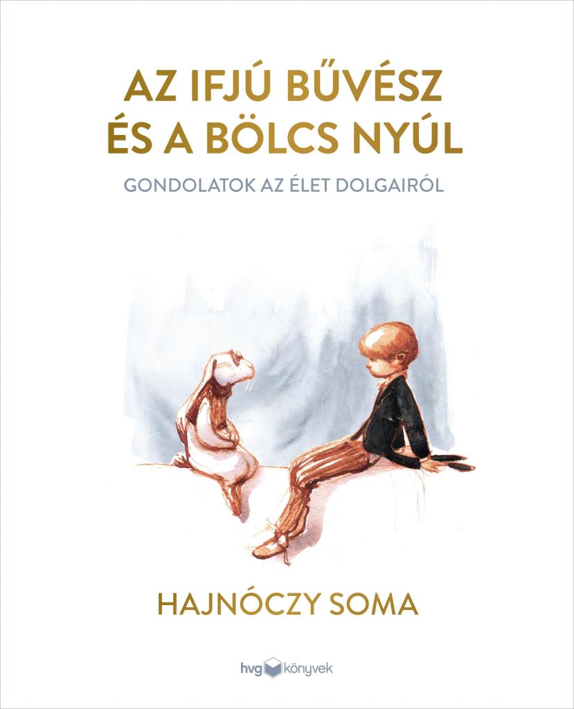 AZ IFJÚ BŰVÉSZ ÉS A BÖLCS NYÚL - GONDOLATOK AZ ÉLET DOLGAIRÓL