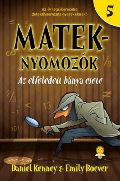 MATEK-NYOMOZÓK 5. - AZ ELFELEDETT BÁNYA ESETE