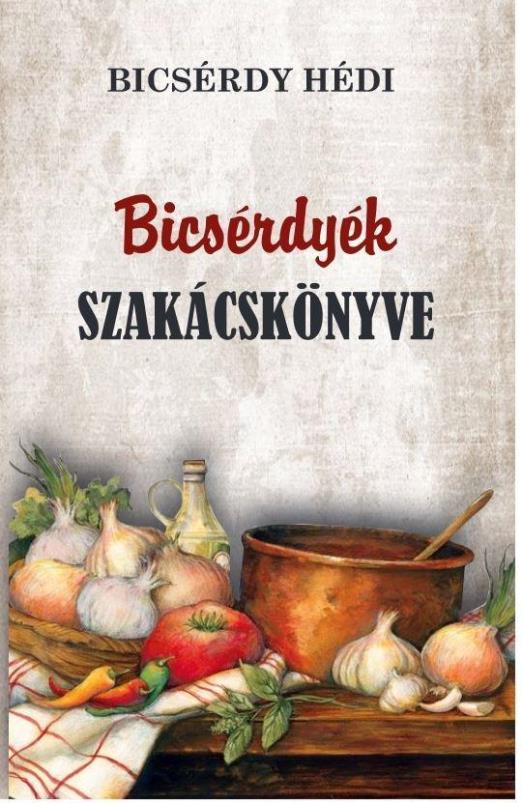 BICSÉRDYÉK SZAKÁCSKÖNYVE