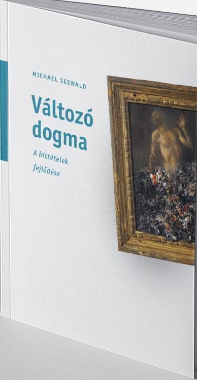 VÁLTOZÓ DOGMA - A HITTÉLETEK FEJLŐDÉSE