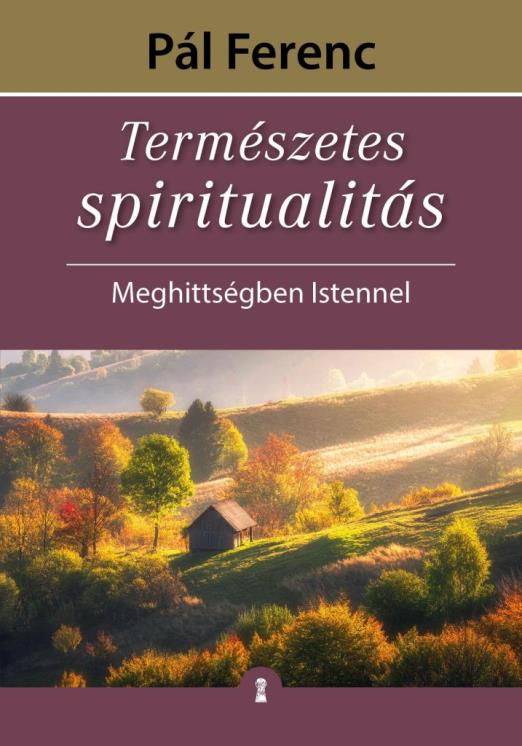 TERMÉSZETES SPIRITUALITÁS - MEGHITTSÉGBEN ISTENNEL