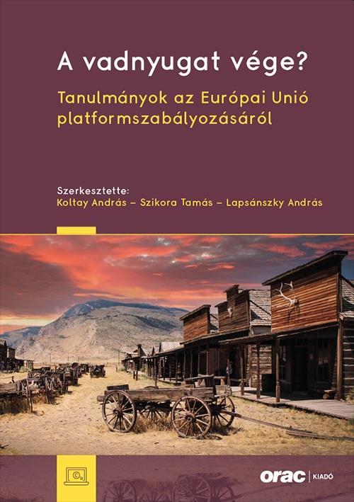 A VADNYUGAT VÉGE? - TANULMÁNYOK AZ EURÓPAI UNIÓ PLATFORMSZABÁLYOZÁSÁRÓL