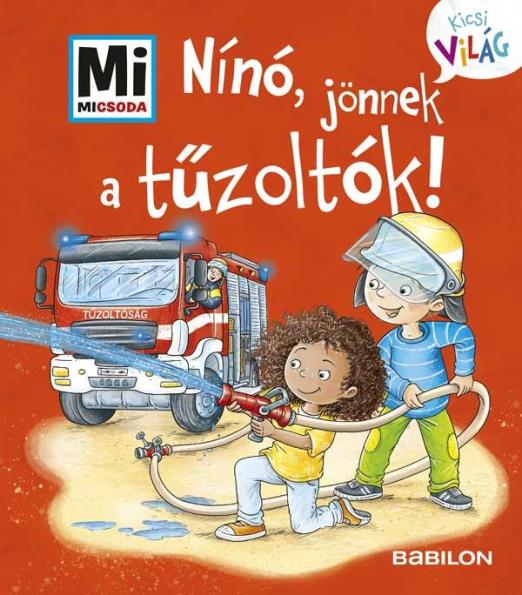 MI MICSODA  KICSI VILÁG 7. - NÍNÓ, JÖNNEK A TŰZOLTÓK!