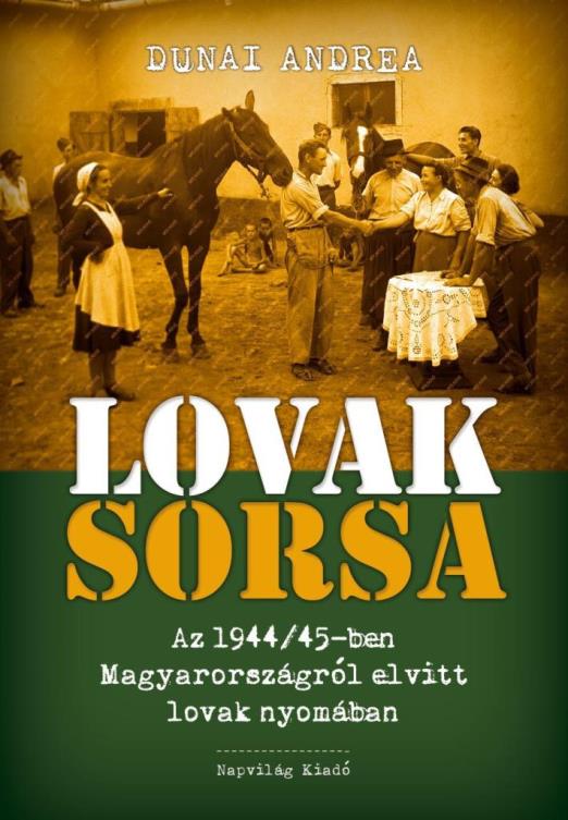 LOVAK SORSA. AZ 1944/45-BEN MAGYARORSZÁGRÓL ELVITT LOVAK NYOMÁBAN