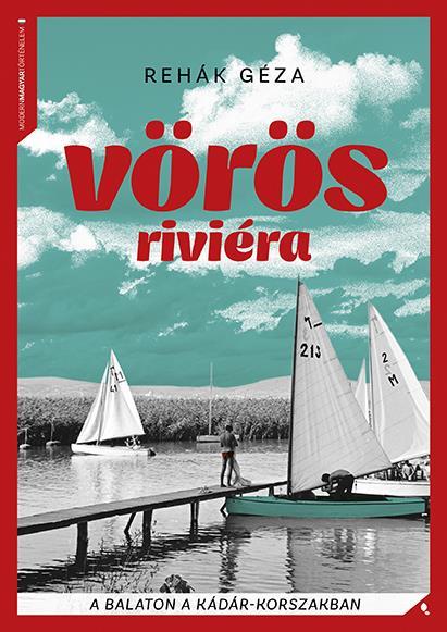 VÖRÖS RIVIÉRA - A BALATON A KÁDÁR - KORSZAKBAN