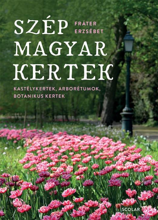 SZÉP MAGYAR KERTEK - KASTÉLYKERTEK, ARBORÉTUMOK, BOTANIKUS KERTEK