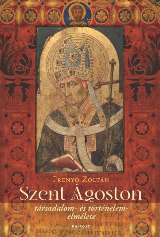 SZENT ÁGOSTON TÁRSADALOM- ÉS TÖRTÉNELEMELMÉLETE