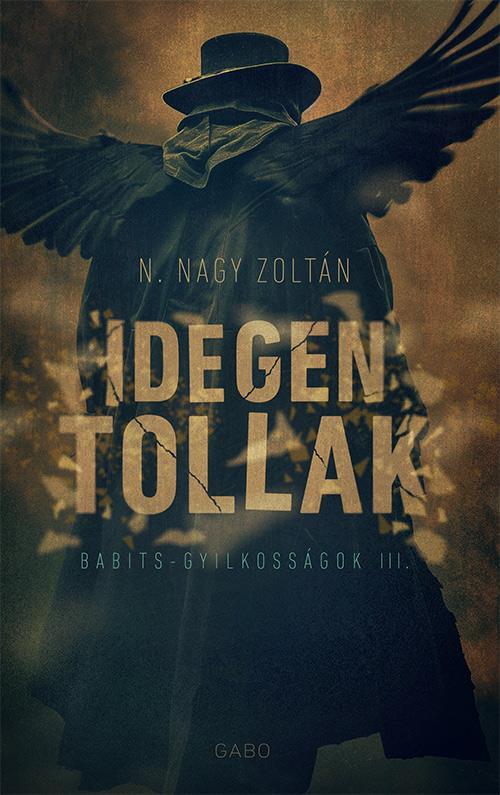 IDEGEN TOLLAK - BABITS- GYILKOSSÁGOK III.