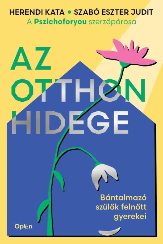 AZ OTTHON HIDEGE - BÁNTALMAZÓ SZÜLŐK FELNÖTT GYEREKEI