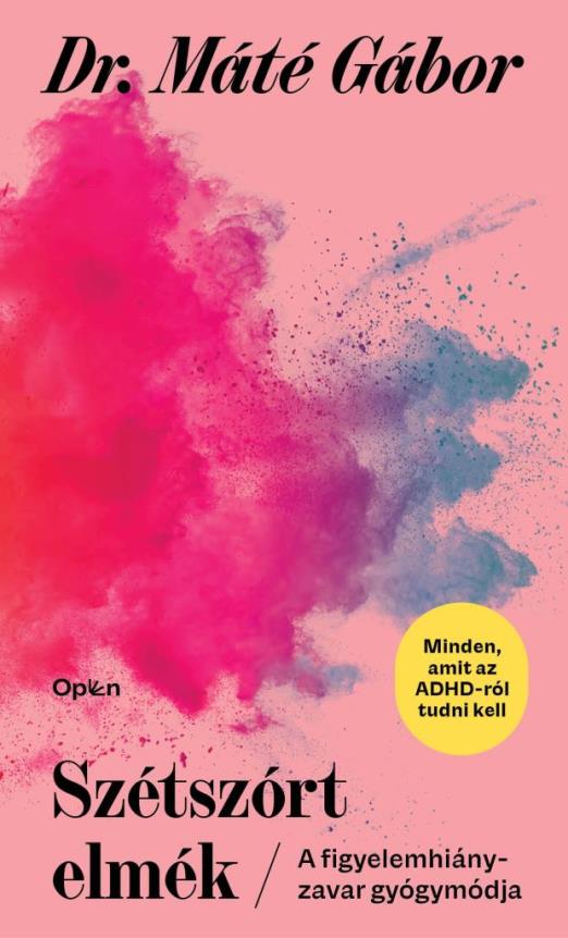 SZÉTSZÓRT ELMÉK - A FIGYELEMHIÁNY ZAVAR ÚJ GYÓGYMÓDJA (MINDEN, AMIT AZ ADHD-RÓL