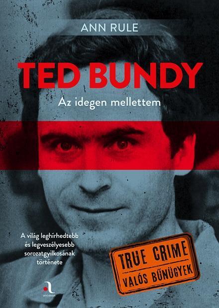 TED BUNDY - AZ IDEGEN MELLETTEM (TRUE CRIME VALÓS BŰNÜGYEK)