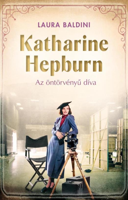 KATHARINE HEPBURN  AZ ÖNTÖRVÉNYŰ DÍVA