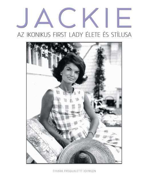 JACKIE  AZ IKONIKUS FIRST LADY ÉLETE ÉS STÍLUSA