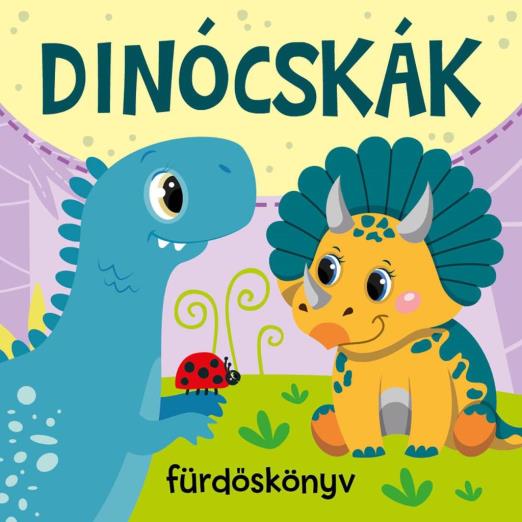 DINÓCSKÁK - FÜRDŐSKÖNYVEK CSIPOGÓVAL