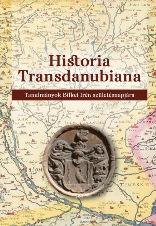 HISTORIA TRANSDANUBIANA - TANULMÁNYOK BILKEI IRÉN SZÜLETÉSNAPJÁRA