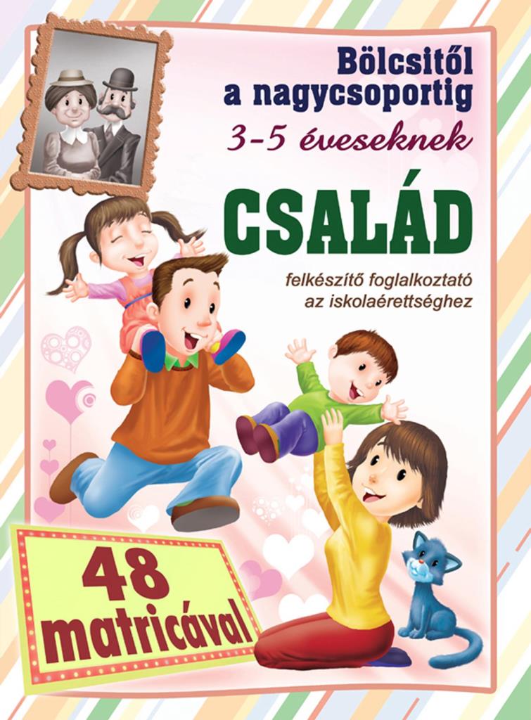 CSALÁD - BÖLCSITŐL A NAGYCSOPORTIG