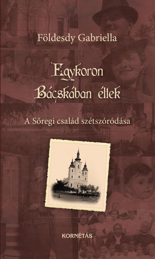 EGYKORON BÁCSKÁBAN ÉLTEK - A SŐREGI CSALÁD SZÉTSZÓRÓDÁSA