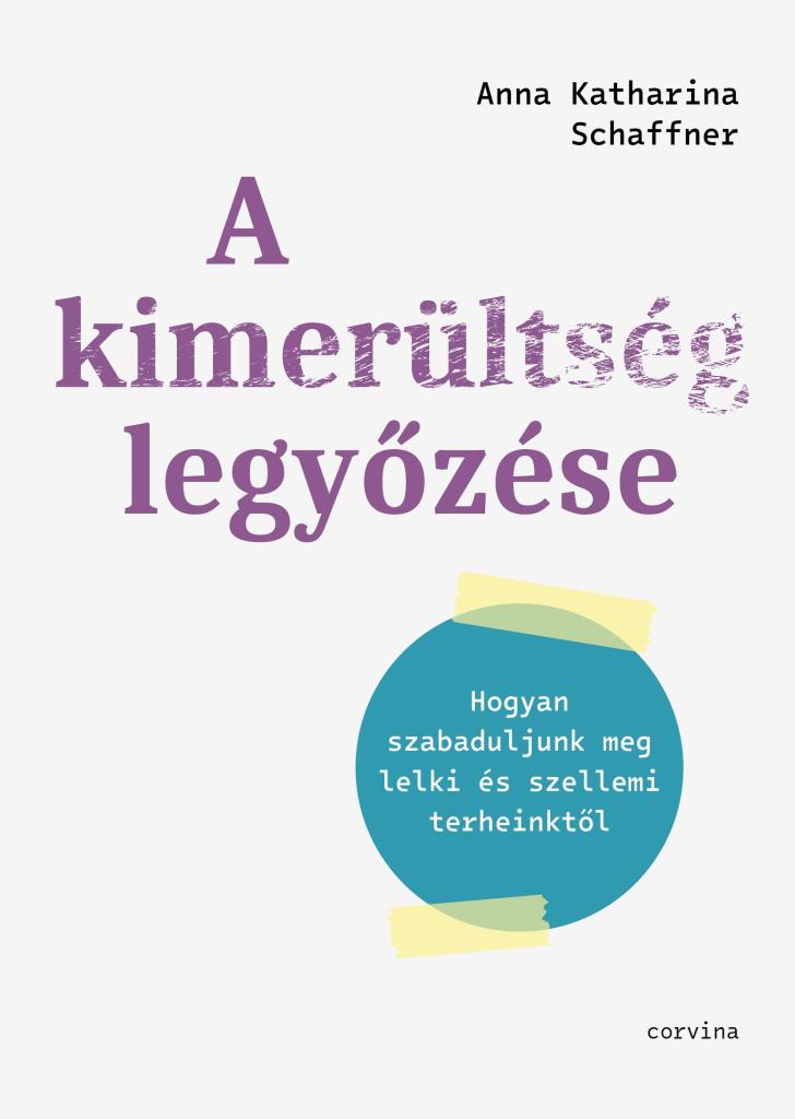 A KIMERÜLTSÉG LEGYŐZÉSE  HOGYAN SZABADULJUNK MEG LELKI ÉS SZELLEMI TERHEINKTŐL