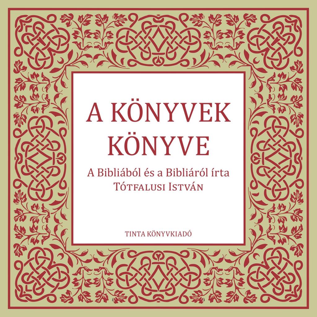 A KÖNYVEK KÖNYVE -  BIBLIÁBÓL ÉS A BIBLIÁRÓL