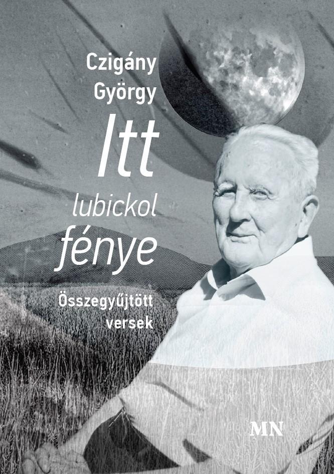 ITT LUBICKOL FÉNYE - ÖSSZEGYŰJTÖTT VERSEK