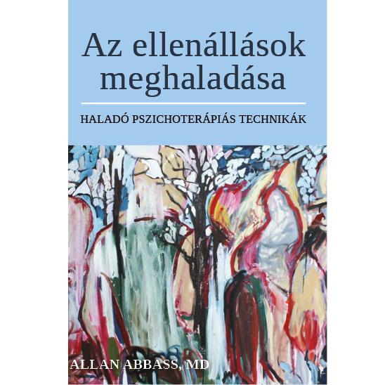 AZ ELLENÁLLÁSOK MEGHALADÁSA - HALADÓ PSZICHOTERÁPIÁS TECHNIKÁK