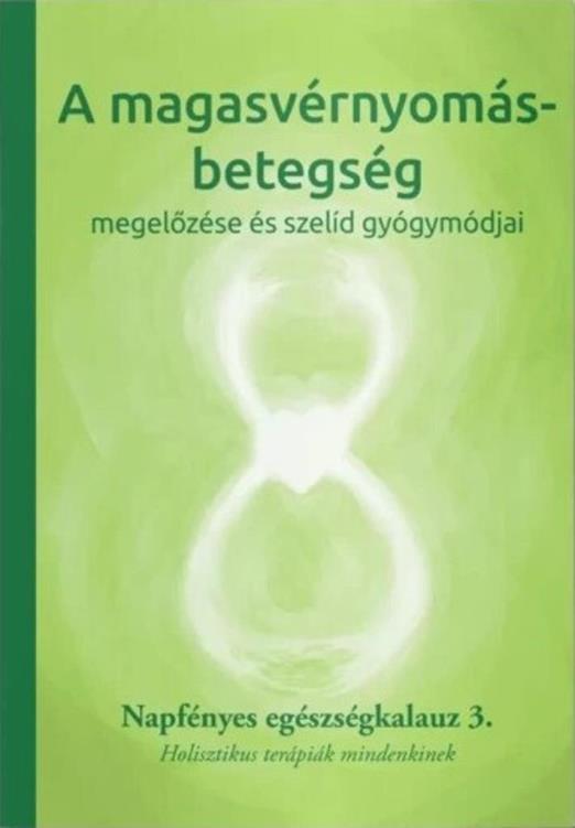 A MAGASVÉRNYOMÁS-BETEGSÉG MEGELŐZÉSE ÉS SZELÍD GYÓGYMÓDJAI 3.