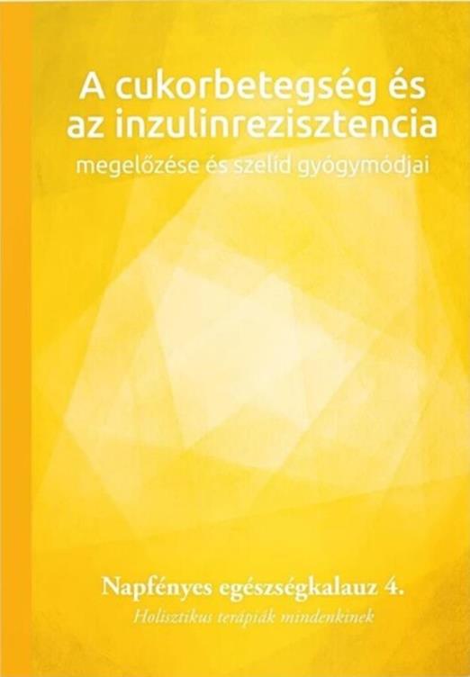 A CUKORBETEGSÉG ÉS AZ INZULINREZISZTENCIA  MEGELŐZÉSE ÉS SZELÍD GYÓGYMÓDJAI  4.