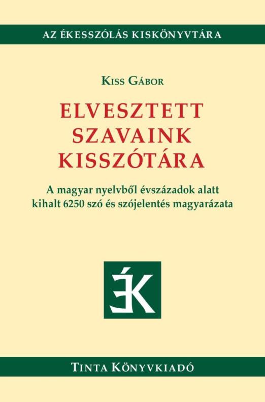 ELVESZTETT SZAVAINK KISSZÓTÁRA