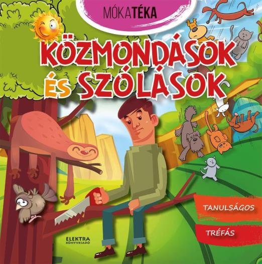KÖZMONDÁSOK ÉS SZÓLÁSOK - TANULSÁGOS TRÉFÁS