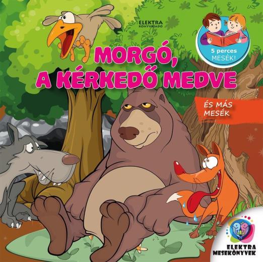 MORGÓ, A KÉRKEDŐ MEDVE ÉS MÁS MESÉK