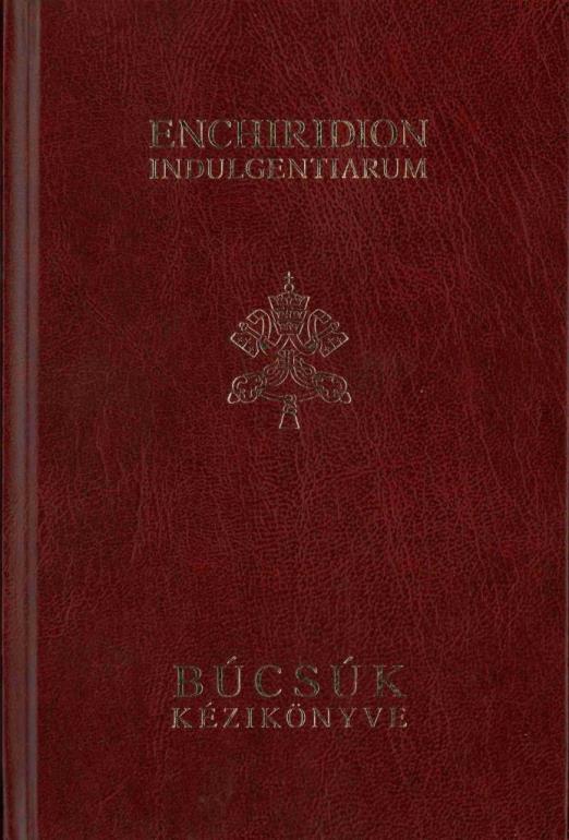 ENCHIRIDION INDULGENTIARIUM - BÚCSÚK KÉZIKÖNYVE