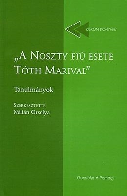 A NOSZTY FIÚ ESETE TÓTH MARIVAL - TANULMÁNYOK