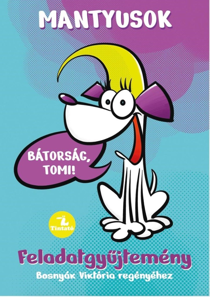 MANTYUSOK 1.- BÁTORSÁG, TOMI! - FELADATGYŰJTEMÉNY BOSNYÁK VIKTÓRIA REGÉNYÉHEZ