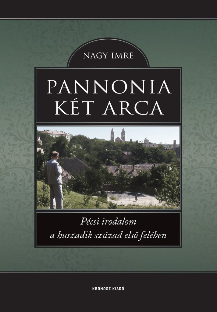 PANNONIA KÉT ARCA - PÉCSI IRODALOM A HUSZADIK SZÁZAD ELSŐ FELÉBEN