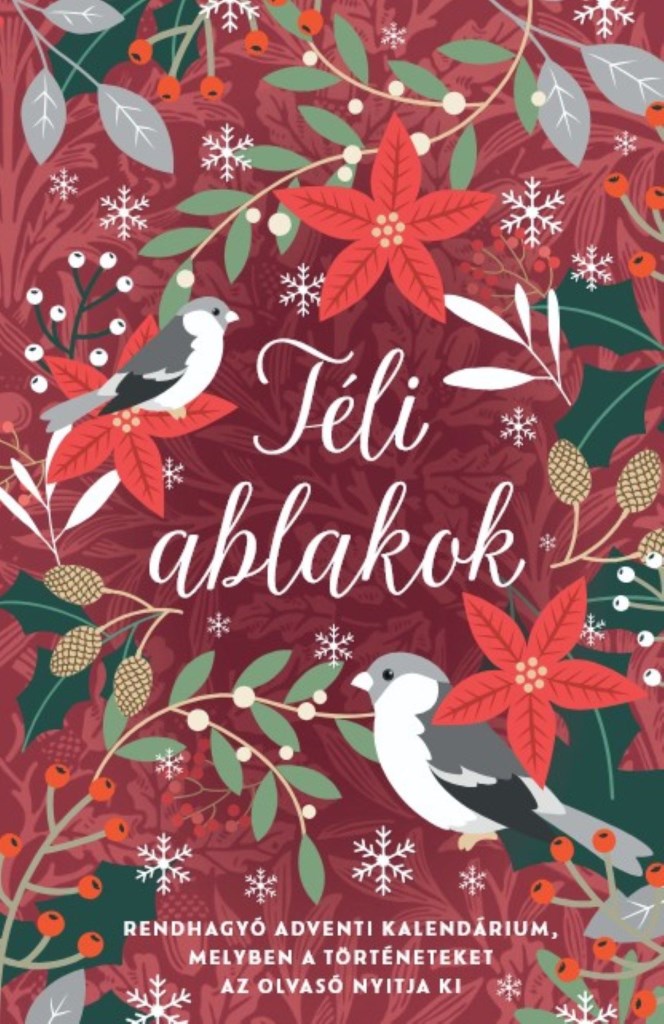 TÉLI ABLAKOK - RENDHAGYÓ ADVENTI KALENDÁRIUM, MELYBEN A TÖRTÉNETEKET AZ OLVASÓ N