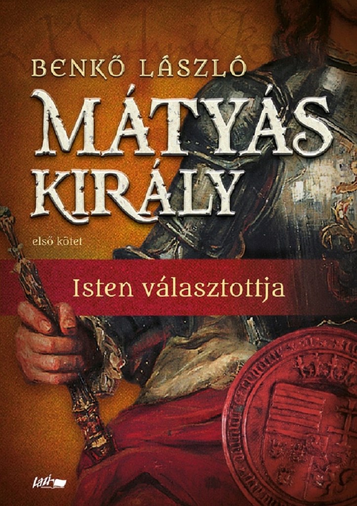 MÁTYÁS KIRÁLY I. - ISTEN VÁLASZTOTTJA