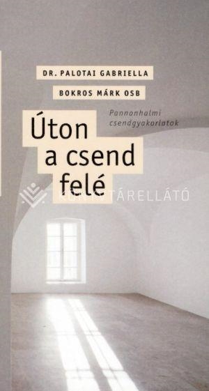 ÚTON A CSEND FELÉ - PANNONHALMI CSENDGYAKORLATOK